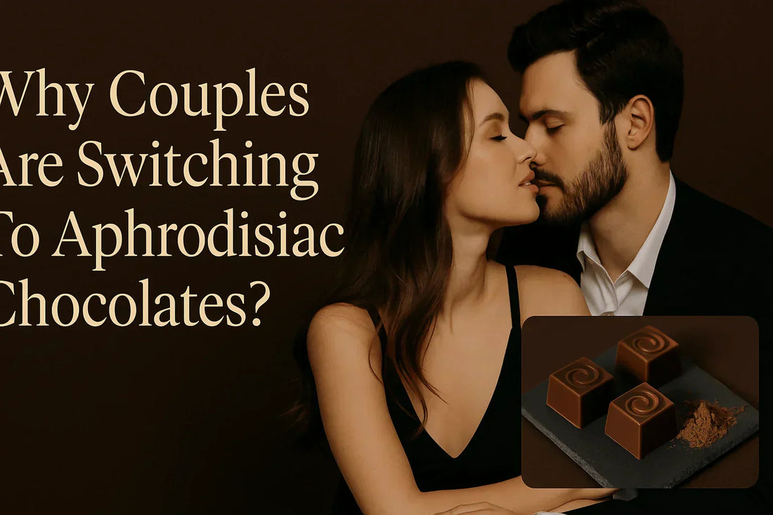 Why Couples Are Switching To Aphrodisiac Chocolates?