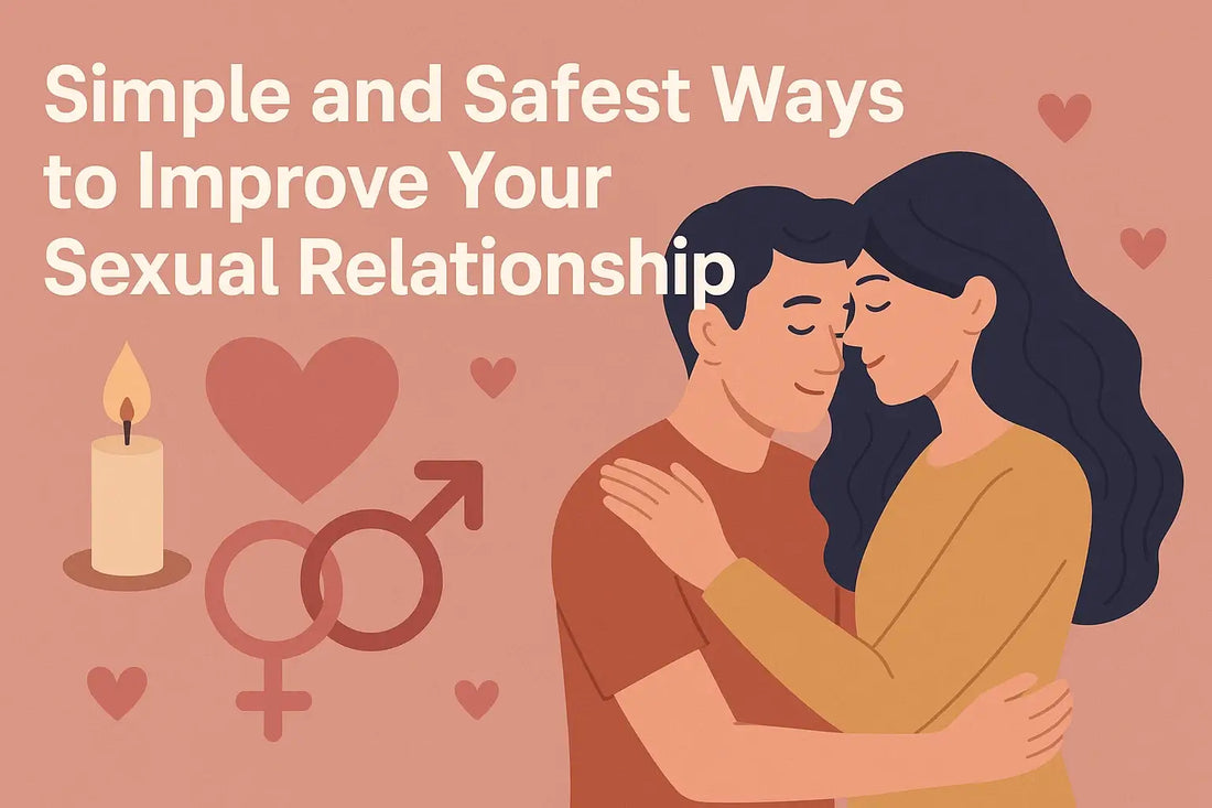 Simple and Safest Ways to Improve Your Sexual Relationship